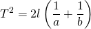 \[T^2 = 2l \left(\frac{1}{a}+\frac{1}{b}\right)\]